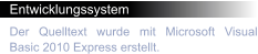 Entwicklungssystem Der Quelltext wurde mit Microsoft Visual Basic 2010 Express erstellt.