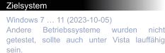 Zielsystem Windows 7 … 11 (2023-10-05) Andere Betriebssysteme wurden nicht getestet, sollte auch unter Vista lauffähig sein.